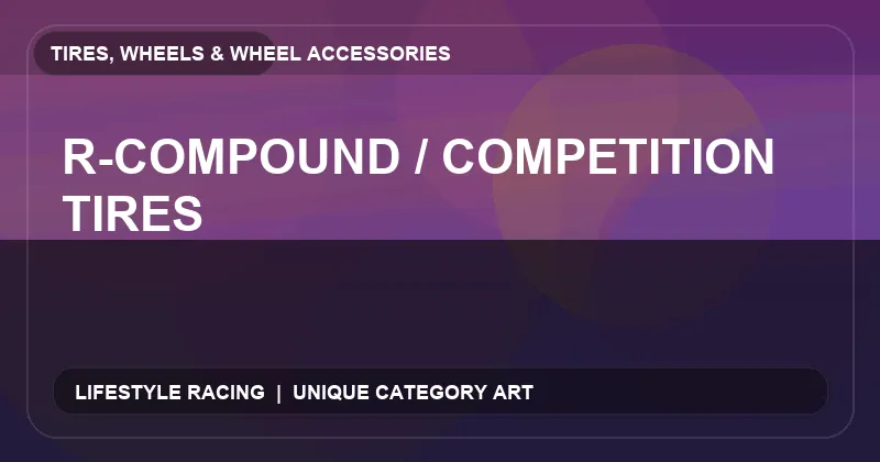 R-Compound / Competition Tires